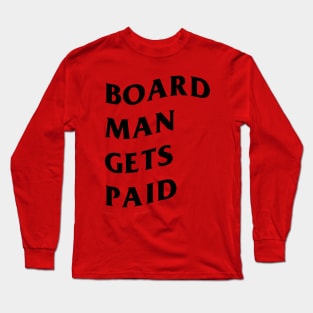 board man gets paid Long Sleeve T-Shirt